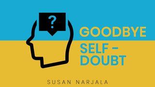 Goodbye, Self-Doubt! Jeremiah 1:6 New International Version