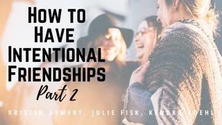 How to Have Intentional Friendships PART 2 Proverbs 18:4-5 New International Version