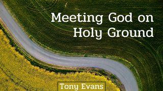 Meeting God On Holy Ground 1 Peter 2:20-25 New International Version