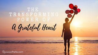 The Transforming Power of a Grateful Heart 2 Corinthians 4:15-17 New International Version