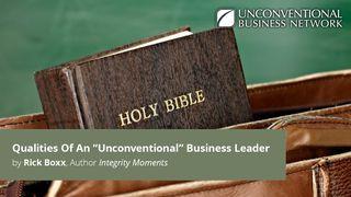 Qualities Of An "Unconventional" Business Leader 1 John 2:5-6 New International Version