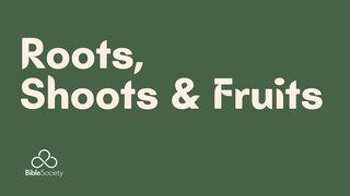 ROOTS, SHOOTS & FRUITS Isaiah 11:1 New International Reader’s Version