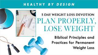Plan Properly, Lose Weight by Healthy by Design Psalms 90:12-17 New International Version