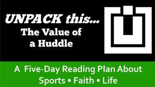 UNPACK this...The Value of a Huddle Galatians 6:1-3 English Standard Version 2016