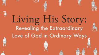 Living His Story Luke 18:37 New International Version