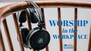 Worship in the Workplace Hebrews 10:19-25 The Message