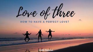 Love of Three 1 John 4:19 Holman Christian Standard Bible