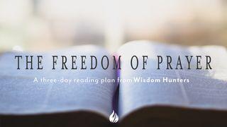 The Freedom of Prayer Psalms 105:1 New International Version