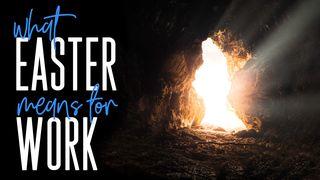What Easter Means for Our Work Romans 8:14-15 New International Version