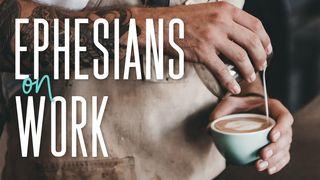 Ephesians on Work Ephesians 6:7 New International Version