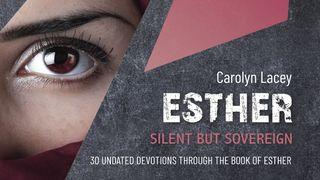 Esther: Silent but Sovereign Esther 4:1-17 New International Version
