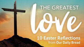 The Greatest Love John 16:16-33 The Message