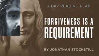 Forgiveness Is a Requirement Matthew 6:14-15 New International Version