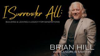 I Surrender All: Building and Leaving a Legacy for Generations Mark 1:17-18 New International Version