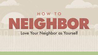 How To Neighbor Hebrews 13:1-3 New International Version