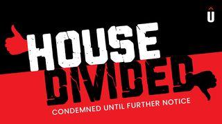 Uncommen: House Divided Mark 3:25 New International Version