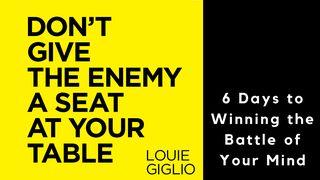 Don’t Give the Enemy a Seat at Your Table: Win the Battle of Your Mind Hebrews 10:19-25 The Message