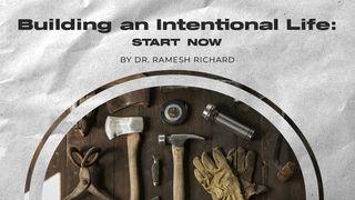 Building an Intentional Life: Start Now 2 Corinthians 5:16-17 New International Version