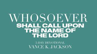 Whosoever Shall Call Upon the Name Of The Lord Romans 10:13 New Living Translation