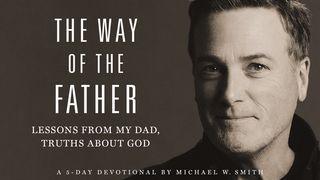 The Way of the Father: Lessons From My Dad, Truths About God Isaiah 58:8 King James Version