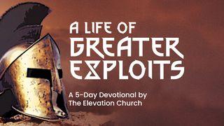 A Life of Greater Exploits Matthew 3:13-17 New International Version