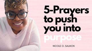 5 Prayers to Push You Into Purpose 2 Peter 1:3-10 New International Version