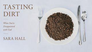 Tasting Dirt: When You're Disappointed With God Mark 11:25-26 New International Version