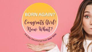Born Again? Congrats Girl! Now What? 2 Corinthians 6:14 New International Version