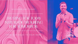 Trusting for Today Instead of Troubling for Tomorrow  Proverbs 8:13-14 New International Version