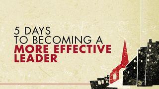 5 Days to Becoming a More Effective Leader John 17:20-21 New International Version