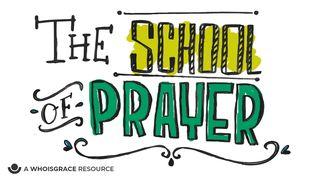 The School of Prayer Exodus 17:8-19 New International Version
