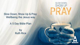 Slow Down, Show Up & Pray. Wellbeing the Jesus Way. 5 Day Bible Plan With Ruth Rice Juan 4:35 Nueva Traducción Viviente