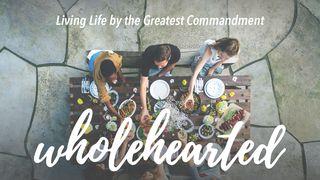 Wholehearted: Living Life By The Greatest Commandment Deuteronomy 6:5 Holman Christian Standard Bible