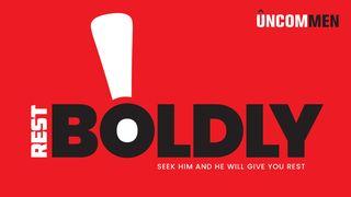 Uncommen: Rest Boldly John 16:32-33 New International Version