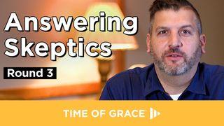 Answering Skeptics, Round 3 Luke 18:13 New International Version