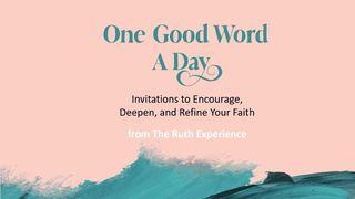 One Good Word a Day: Invitations to Encourage, Deepen, and Refine Your Faith Psalms 33:6-7 The Message