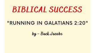 Biblical Success - Running in Galatians 2:20 Romans 6:8-14 New International Version