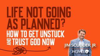 Life Not Going as Planned? How to Get Unstuck and Trust God Now! Job 23:10 New King James Version