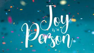 Joy is a Person John 15:10-11 New International Version