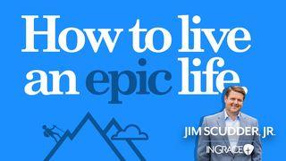 How to Live an Epic Life Matthew 23:1-12 New International Version