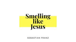 Smelling like Jesus Mark 14:7 New International Version