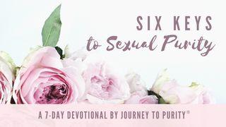 Six Keys to Sexual Purity 1 Corinthians 7:1-9 New International Version