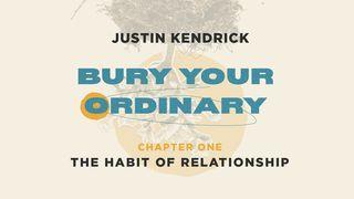 Bury Your Ordinary Habit One 1 John 4:16 New American Standard Bible - NASB 1995