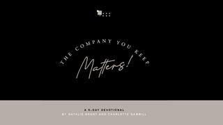 The Company You Keep Matters Mark 5:40-42 New International Version