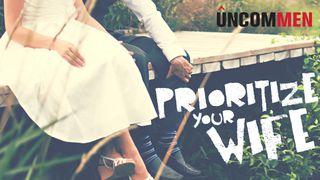 UNCOMMEN Marriage, How To Prioritize Your Wife Ephesians 5:25-28 New International Version