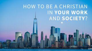 How to Be a Christian in Your Work and Society? Matthew 10:16 New Living Translation