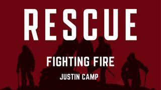 Rescue: Fighting Fire by Justin Camp John 14:10-30 New Living Translation