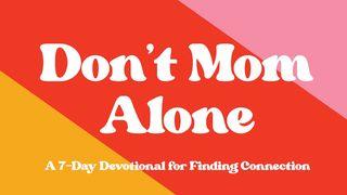 Don't Mom Alone 1 Corinthians 12:1-11 New International Version