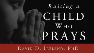 Raising A Child Who Prays Psalms 145:1-3 New International Version