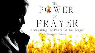 The Power of Prayer: Recognizing the Power of the Tongue II Kings 6:18 New King James Version